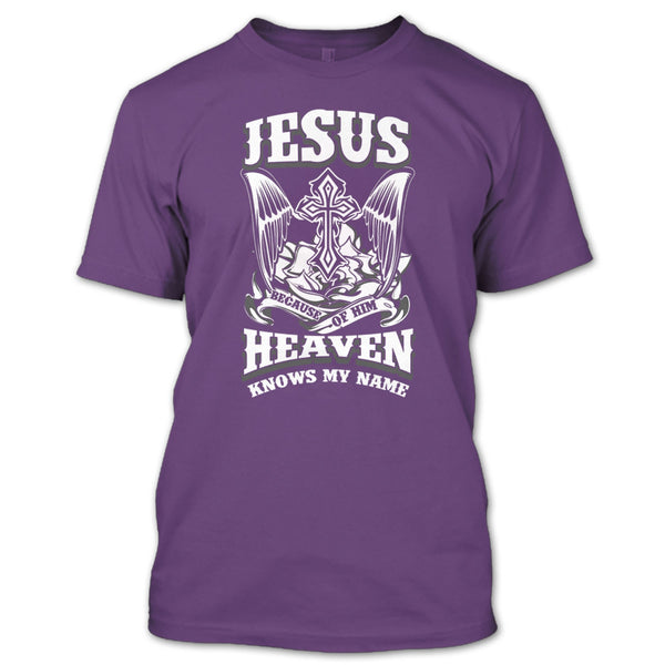 Jesus Because Of Him T Shirt, Heaven Knows My Name T Shirt