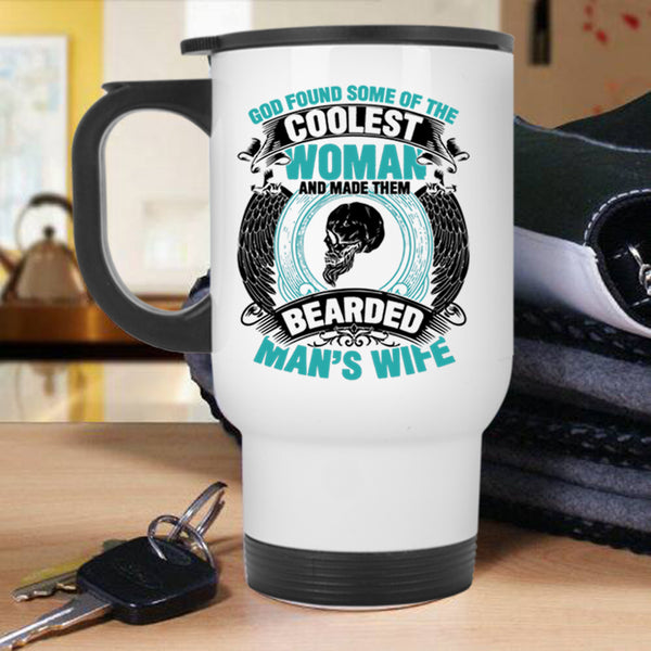 Made Them Bearded Man's Wife Travel Mug, The Coolest Woman Mug