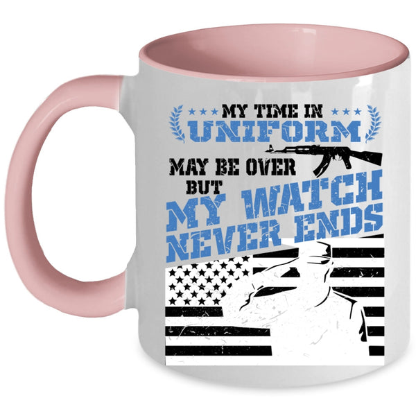 My Watch Never Ends Coffee Mug, My Time In Uniform May Be Over Accent Mug