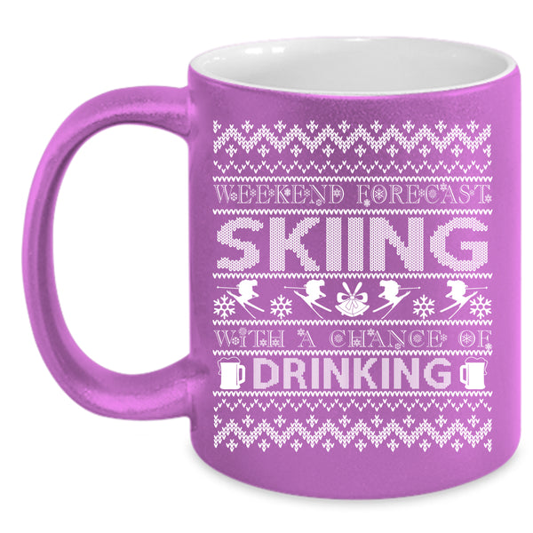 Weekend Forecast Skiing Coffee Mug, Chance Of Drinking Coffee Cup