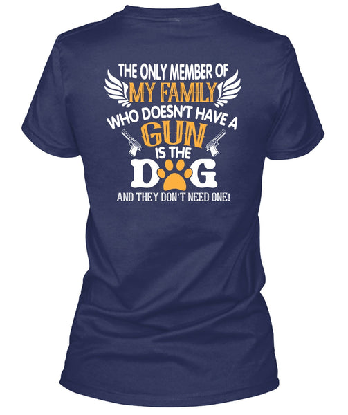 Doesn't Have A Gun Is The Dog T Shirt, The Only Member Of My Family T Shirt