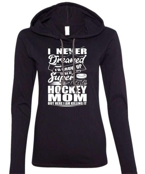 Cute Hockey Mom T Shirt, I Never Dreamed T Shirt (Anvil Ladies Ringspun Hooded)