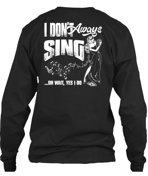 I Don't Always Sing T Shirt, Being A Musician T Shirt