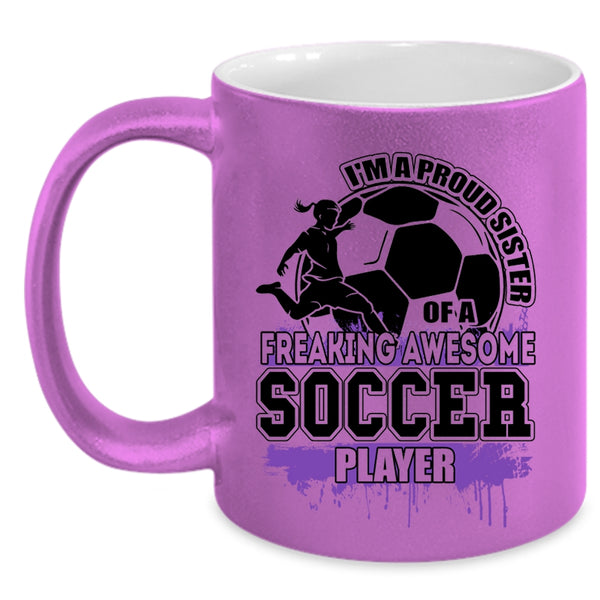 Cute Sister Coffee Mug, I'm A Proud Sister Of A Soccer Player Accent Mug