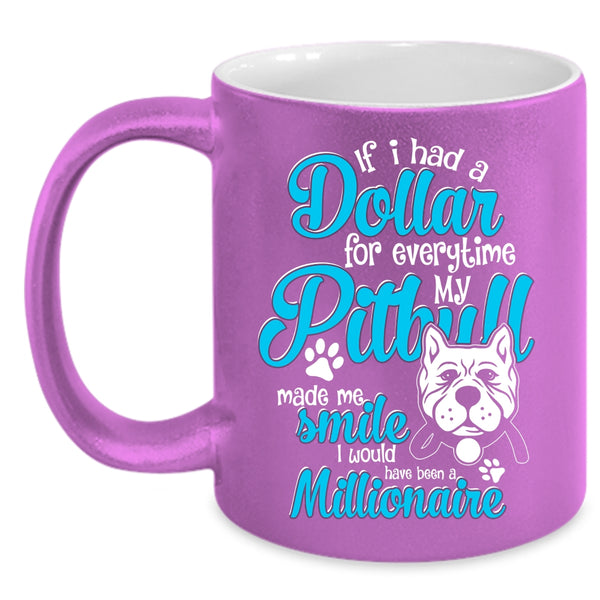 If I Had A Dollar For Everything Coffee Mug, My Pitbull Made Me Smile Coffee Cup