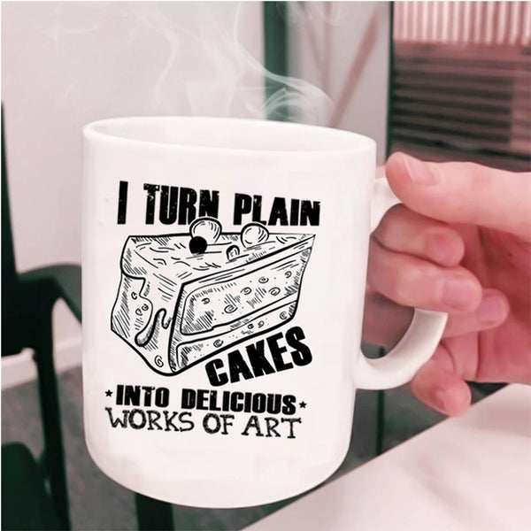 Works Of Art Coffee Mug, I Turn Plain Cakes Into Art Cup