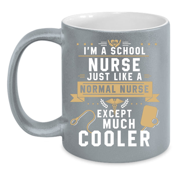 I'm A School Nurse Just Like A Normal Nurse Coffee Mug, Cool Nurses Coffee Cup