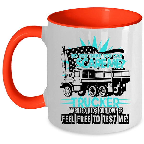 Trucker Coffee Mug, So You Think You Can Scare Me Accent Mug
