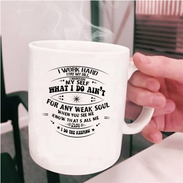 Funny Coffee Mug, I Work Hard I Pay My Bill Cup