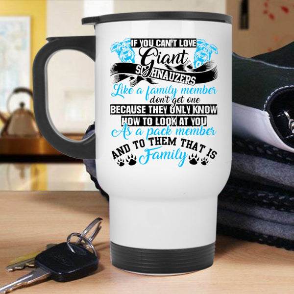 Cute Dogs Travel Mug, If You Can't Love Giant Schnauzes Mug