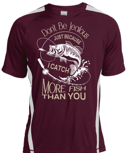 Don't Be Jealous Just Because I Catch More Fish Than You T Shirt, Sport T Shirt