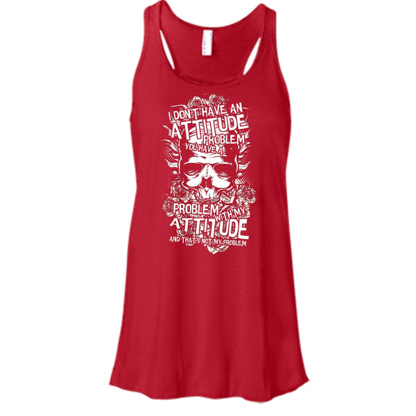 I Don't Have An Attidude T Shirt, You Have A Problem With My Attitude T Shirt, Cool T Shirt