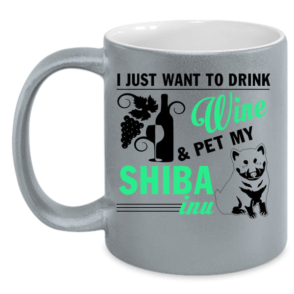 My Shiba Inu Coffee Mug, I Just Want To Drink Wine And Pet Accent Mug
