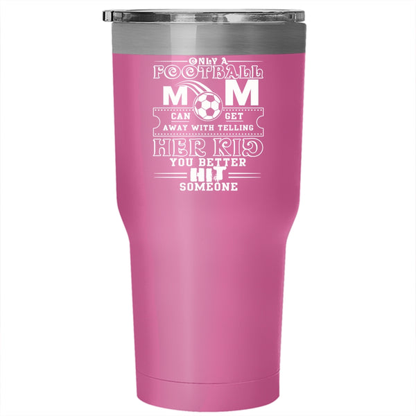 Only A Football Mom Can Get Tumbler 30 oz Stainless Steel, Cool Football Mom Travel Mug