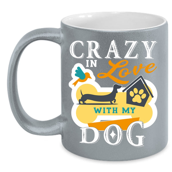 Crazy In Love With My Dog Coffee Mug, Cute Dog Lover Coffee Cup