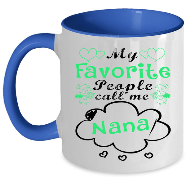 Cute Gift For Mom Coffee Mug, My Favorite People Call Me Nana Accent Mug