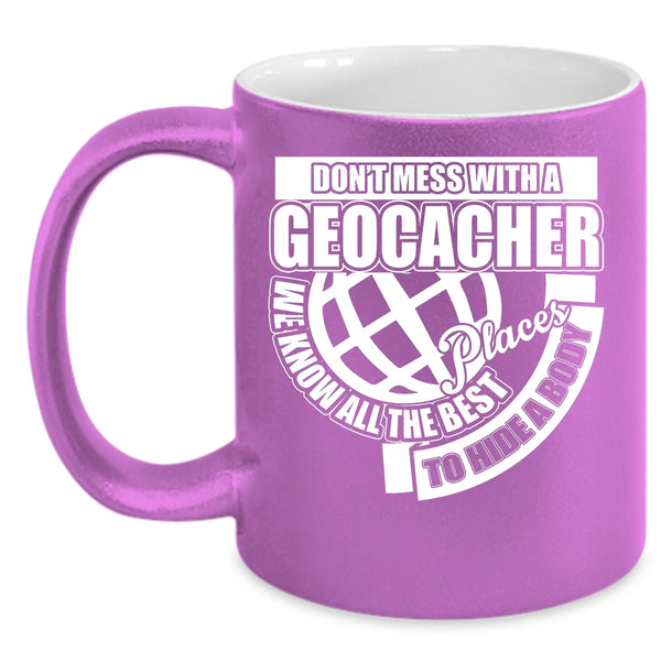 Don't Mess With A Geocacher Coffee Mug, Funny Gift For Geocacher Coffee Cup
