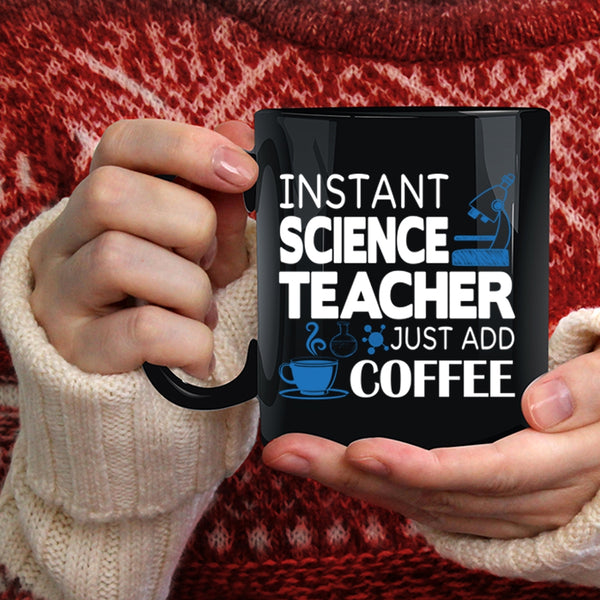 Instant Science Teacher Just Add Coffee Coffee Mug, Funny Science Coffee Cup