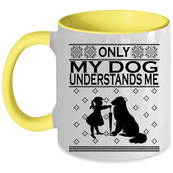 Funny Dog Lovers Coffee Mug, Only My Dog Understands Me Accent Mug