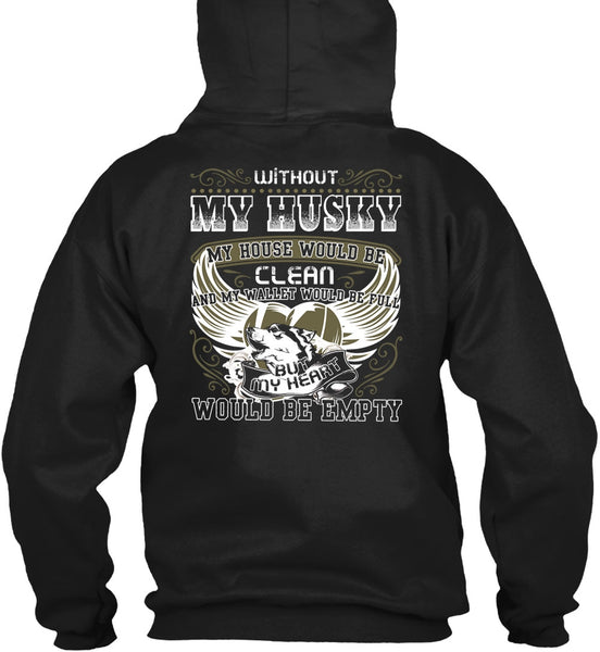 Without My Husky T Shirt, My Heart Would Be Empty T Shirt