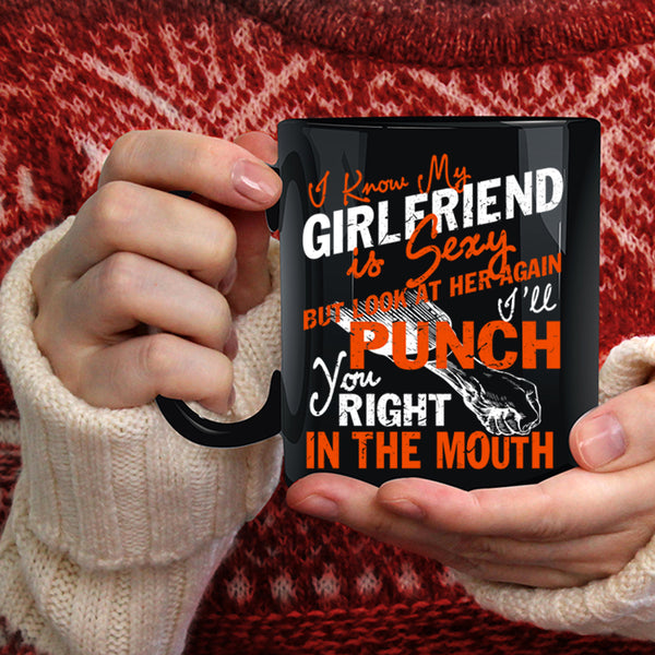 I Know My Girlfriend Is Cute Coffee Mug, Don't Look At Her Coffee Cup