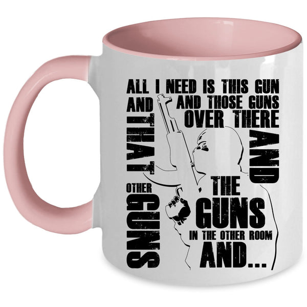 Cool Gunner Coffee Mug, All I Need Is This Gun And Those Guns Accent Mug