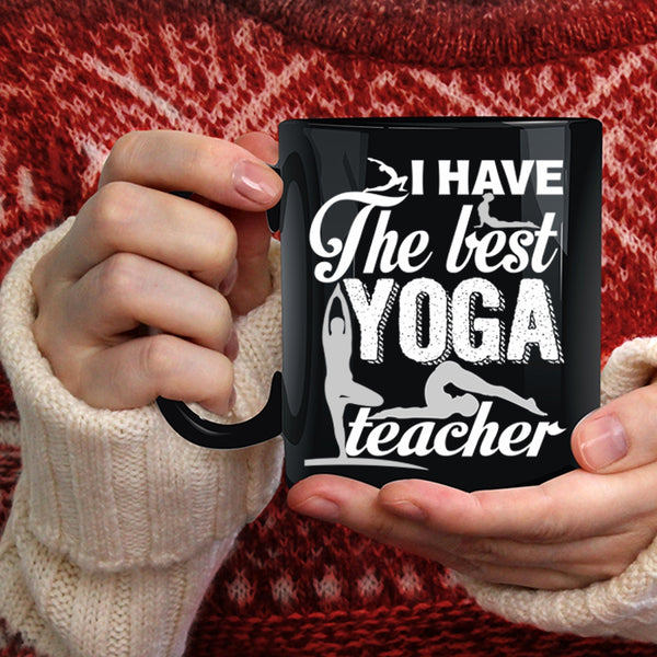 I Have The Best Yoga Teacher Coffee Mug, Best Yoga Teacher Coffee Cup