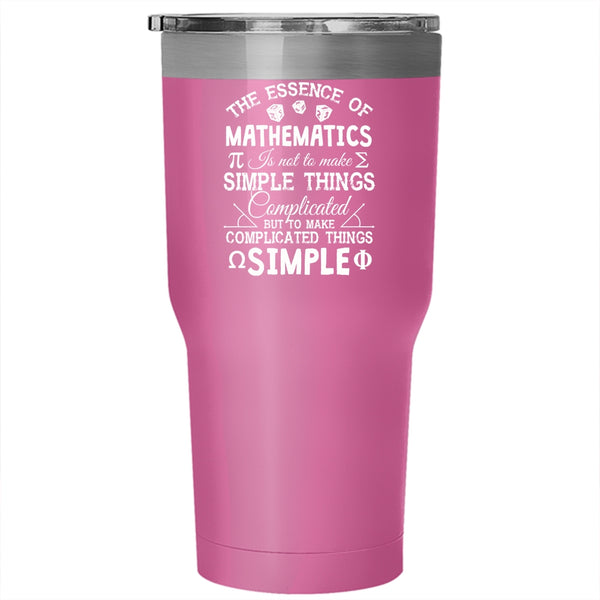 The Essence Of Mathematics Tumbler 30 oz Stainless Steel, To Make Complicated Things Simple Travel Mug