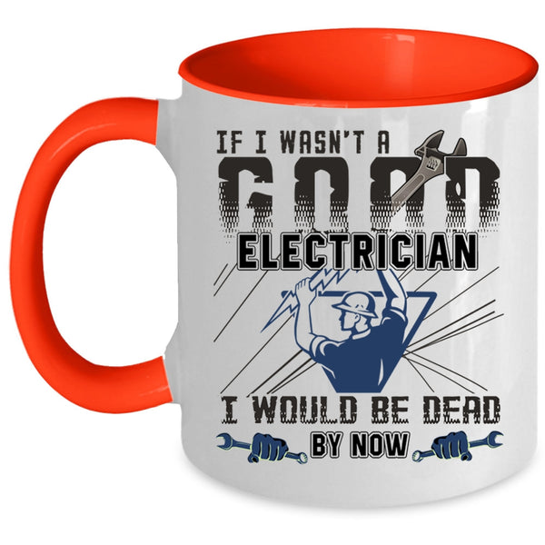Best Gift For Electricians Coffee Mug, I Wasn't A Good Electrician Accent Mug