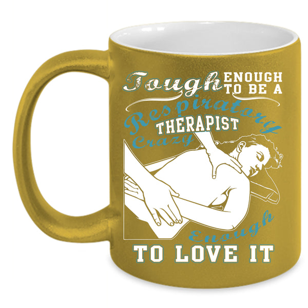 To Be A Respiratory Therapist Coffee Mug, I Love It Coffee Cup
