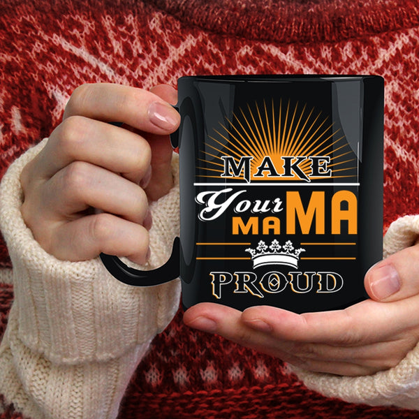 Make Your Mama Proud Coffee Mug, Awesome Mama Coffee Cup
