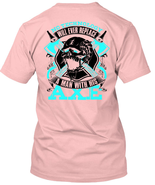 Replace A Man With His AXE T Shirt, I Love Firefighter T Shirt