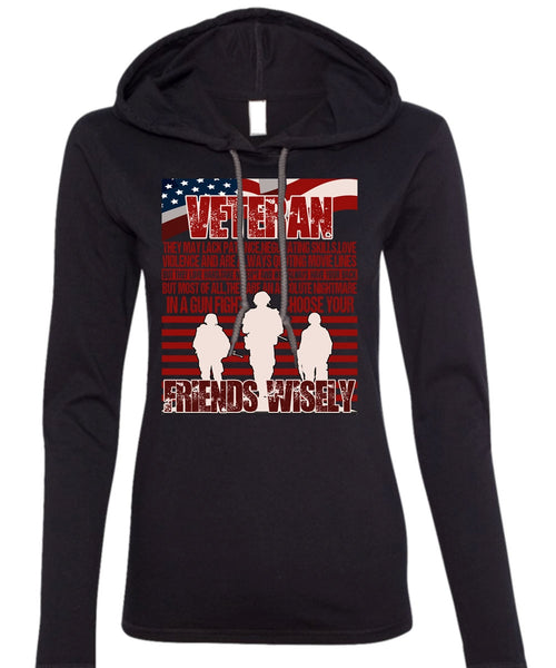 Friends Wisely T Shirt, Being A Veteran T Shirt (Anvil Ladies Ringspun Hooded)