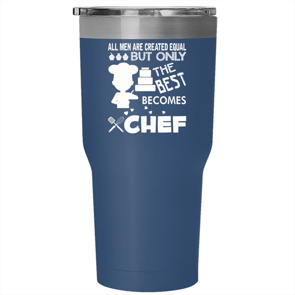 Only The Best Men Becomes Chef Tumbler 30 oz Stainless Steel, Gift For Dad Travel Mug