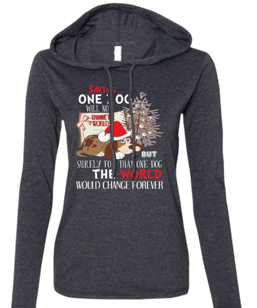 Saving One Dog Will Not Change The World T Shirt, I Love Christmas T Shirt (Anvil Ladies Ringspun Hooded)