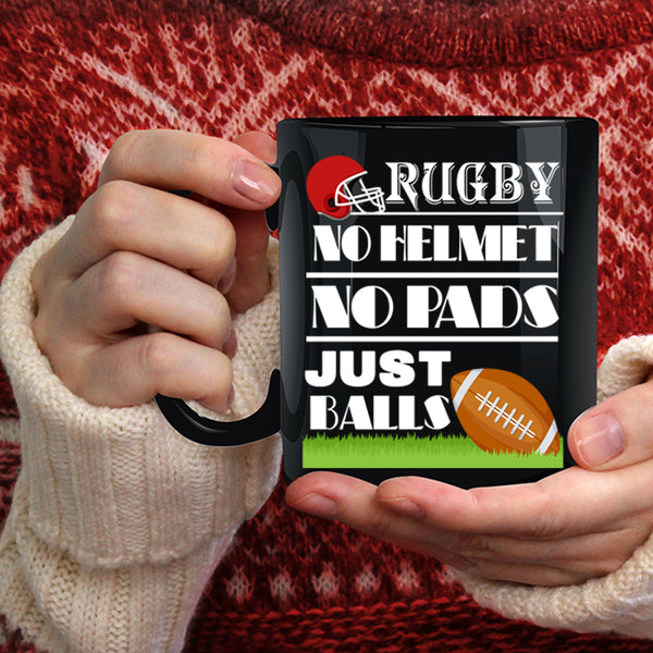 Rugby No Helmet No Pads Coffee Mug, Just Balls Coffee Cup