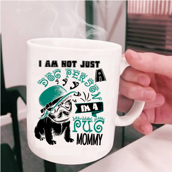 I'm A Pug Momy Coffee Mug, I Am Not Just A Dog Person Cup
