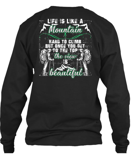 Life Is Like A Mountain T Shirt, The View Is Beautiful T Shirt