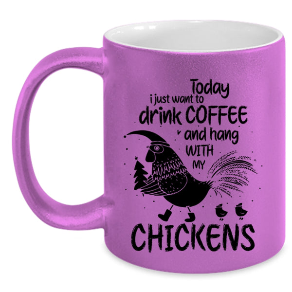 Hang With My Chickens Coffee Mug, I Just Want To Drink Coffee Accent Mug