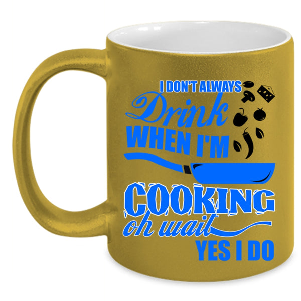 Funny Chef Coffee Mug, I Don't Always Drink When I'm Cooking Accent Mug