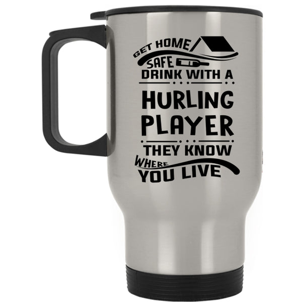 Funny Drinking Travel Mug, Get Home Safe Drink With A Hurling Player Mug