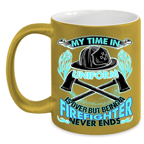 Being A Firefighter Never Ends Coffee Mug, My Time In Unform Is Over Accent Mug