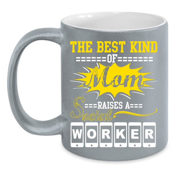 The Best Kind Of Mom Raises A Social Worker Coffee Mug, Cool Machisnist Coffee Cup