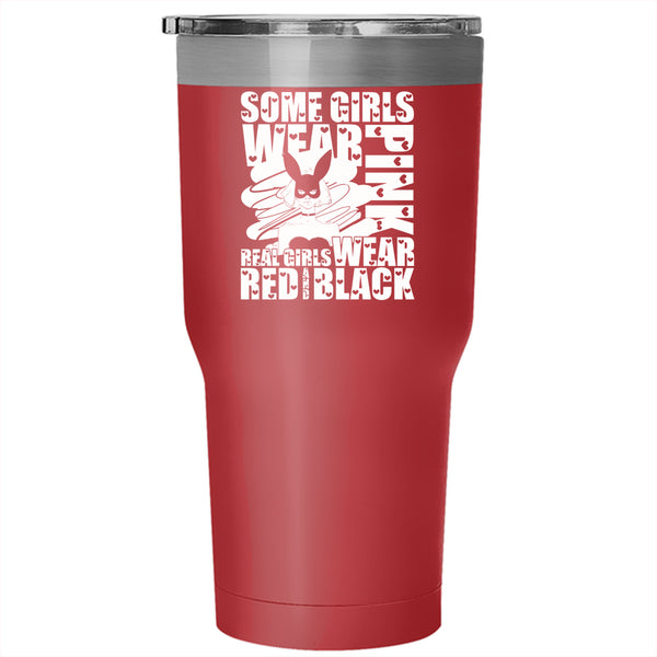 Some Girls Wear Pink Tumbler 30 oz Stainless Steel, Real Girls Wear Red And Black Travel Mug
