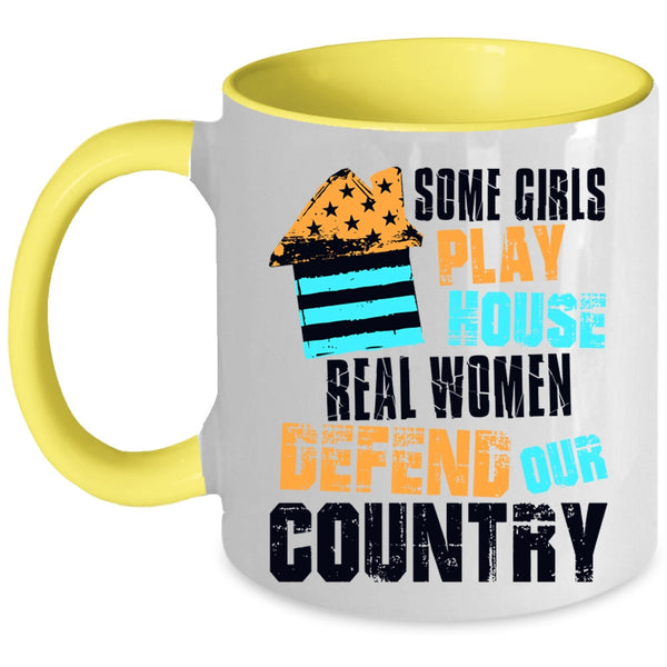 Real Women Defend Our Country Coffee Mug, Some Girls Play House Accent Mug