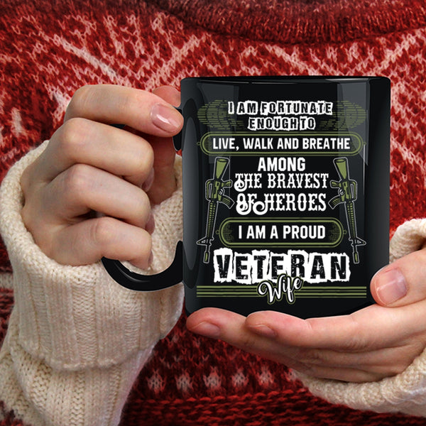I Am Fortunate Enough To Live Coffee Mug, I Am A Proud Veteran Wife Coffee Cup
