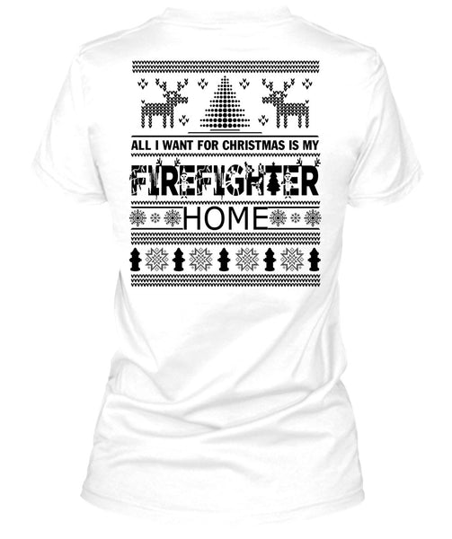 I Want For Christmas Is My Firefighter Home T Shirt, Being A Firefighter T Shirt