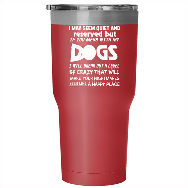 Don't Mess With My Dogs Tumbler 30 oz Stainless Steel, Cool Dog Lovers Travel Mug
