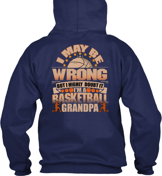 I'm A Basketball Grandpa T Shirt, I May Be Wrong T Shirt