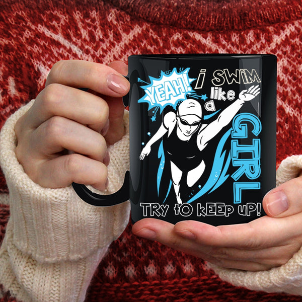 I Swim Like A Girl Coffee Mug, Funny Gift For Swimmer Coffee Cup